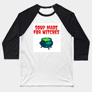 Soup made for witches Baseball T-Shirt